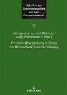 Indra Spiecker gen. Döhmann, Astrid Wallrabenstein - Gesundheitsversorgung in Zeiten der Datenschutz-Grundverordnung