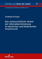 Andreas Krause, Rüdiger Krause - Das unionsrechtliche Verbot der Altersdiskriminierung im deutschen und italienischen Arbeitsrecht
