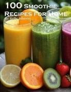Kelly Johnson - 100 Smoothie Recipes for Home