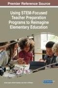 Emily Cayton, Miriam Sanders, John A. Williams - Using STEM-Focused Teacher Preparation Programs to Reimagine Elementary Education