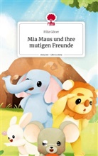 Filiz Göcer - Mia Maus und ihre mutigen Freunde. Life is a Story - story.one