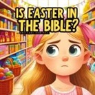 Brittani Ramirez - Is Easter in the Bible?
