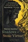 James H. Smith - Marcus Aurelius' Shadows of Stoic Virtue