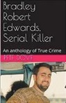Pete Dove - Bradley Robert Edwards, Serial Killer An Anthology of True Crime