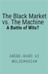 Abebe-Bard Ai Woldemariam - The Black Market vs. The Machine