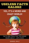 Samuel Walz - Useless Facts Galore - Yes, It's A Weird And Crazy World!