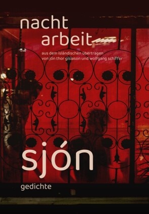 Sjón, Jon Thor Gislason, Wolfgang Schiffer - Nachtarbeit Gedichte