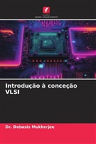 Debasis Mukherjee, Dr. Debasis Mukherjee - Introdução à conceção VLSI