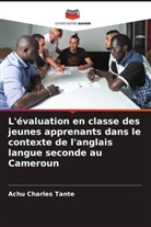Achu Charles Tante - L'évaluation en classe des jeunes apprenants dans le contexte de l'anglais langue seconde au Cameroun