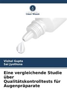 Vishal Gupta, Sai Jyothsna - Eine vergleichende Studie über Qualitätskontrolltests für Augenpräparate