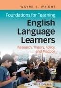 Wayne E. Wright - Foundations for Teaching English Language Learners Research, Theory, Policy, and Practice
