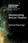 Samuel Ravengai, Samuel (University of the Witwatersrand Ravengai - Decolonising African Theatre