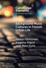Kaarina (University of the Arts Helsinki) Kilpio, Kaarina Kilpiö, Meri (University of Turku Kyto, Meri Kytö, Heikki Uimonen, Heikki (University of Eastern Finland) Uimonen - Background Music Cultures in Finnish Urban Life