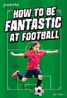 Morgan, Morgan, Hawys Morgan, Morgan Hawys - Readerful Rise: Oxford Reading Level 8: How to Be Fantastic At Footbal