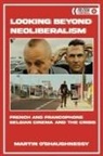Martin O'Shaughnessy, Martin O'Shaughnessy, Martin O''shaughnessy - Looking Beyond Neoliberalism