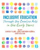Amanda Huhtinen-Hilden Niland, Kathy Cologon, Cologon Kathy, Laura Huhtinen-Hilden, Laura Huhtinen-Hildén, Amanda Niland... - Inclusive Education Through the Creative Arts in the Early Years