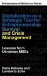 Daria Holovko, Daria (KPMG Holovko, Lamberto Zollo, Lamberto (University of Milan Zollo - Digitalization as a Strategic Tool for Entrepreneurship Survival and Crisis Management