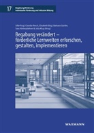Elisabeth Bögl, Elisabeth Bögl u a, Barbara Gürtler, Sara Hinterplattner, Julia Klug, Claudia Resch... - Begabung verändert - förderliche Lernwelten erforschen, gestalten, implementieren