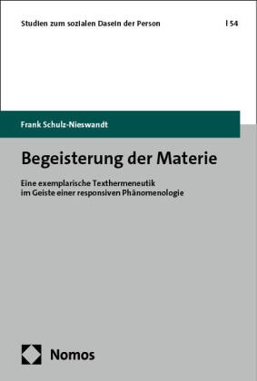 Frank Schulz-Nieswandt - Begeisterung der Materie - Eine exemplarische Texthermeneutik im Geiste einer responsiven Phänomenologie