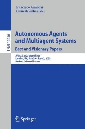 Francesco Amigoni, Sinha, Arunesh Sinha - Autonomous Agents and Multiagent Systems. Best and Visionary Papers AAMAS 2023 Workshops, London, UK, May 29 -June 2, 2023, Revised Selected Papers