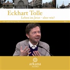 Eckhart Tolle, Eckhart Tolle - Leben im Jetzt - aber wie? (Audiolibro)
