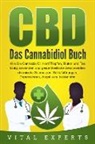 Vital Experts, Vital Experts - CBD: Das Cannabidiol Buch. Wie Sie Cannabis Öl, Hanf Tropfen, Blüten und Tee richtig anwenden und gesundheitliche Beschwerden, chronische Schmerzen, Schlafstörungen, Depressionen, Angst uvm. bekämpfen