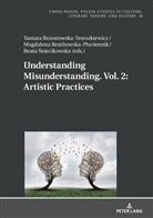 Beata ¿Niecikowska, Tamara Brzostowska-Tereszkiewicz, Ryszard Nycz, Magdalena Rembowska-P¿uciennik, Magdalena Rembowska-Pluciennik, Beata Sniecikowska - Understanding Misunderstanding. Vol. 2: Artistic Practices