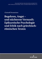 Christoff Neumeister, Dieter Kimpel - Begehren, Angst - und nüchterne Vernunft: Epikureische Psychologie und Ethik nach griechisch-römischen Texten