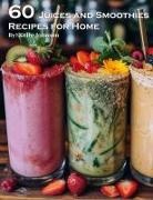Kelly Johnson - 60 Juices and Smoothies Recipes for Home