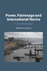 Valerie Freeland - Power, Patronage and International Norms