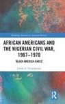 James A. Farquharson, James A. (Australian Catholic Univers Farquharson - African Americans and the Nigerian Civil War, 19671970