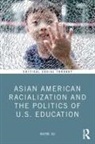 Wayne Au, Wayne (University of Washington Au, Au Wayne - Asian American Racialization and the Politics of U.s. Education