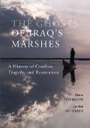 Jassim Al-Asadi, Keith Holmes, Steve Lonergan - The Ghosts of Iraq's Marshes - A History of Conflict, Tragedy, and Restoration
