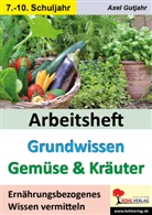 Axel Gutjahr - Arbeitsheft Grundwissen Gemüse und Kräuter