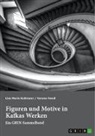 Verena Fendl, Lisa Maria Koßmann, GRIN Verlag (Hrsg., GRIN Verlag (Hrsg ) - Figuren und Motive in Kafkas Werken. Am Beispiel von Kafkas "Der Prozess" und "Das Schloss"