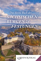 Hartmut Ellrich - Das kleine Buch der Sächsischen Burgen und Festungen