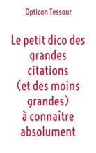Opticon Tessour - Le petit dico des grandes citations (et des moins grandes) à connaître absolument