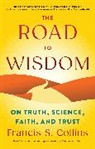 Francis S Collins, Francis S. Collins - The Road to Wisdom