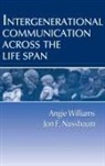 Jon F Nussbaum, Jon F. Nussbaum, Angie Williams - Intergenerational Communication Across the Life Span
