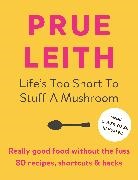 Prue Leith - Life's Too Short to Stuff a Mushroom