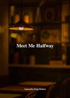 Samantha King Holmes, Samantha King Holmes - Meet Me Halfway
