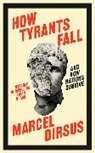 Marcel Dirsus, Burnip Richard - How Tyrants Fall