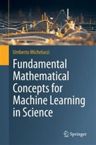 Umberto Michelucci - Fundamental Mathematical Concepts for Machine Learning in Science