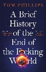 Tom Phillips - A Brief History of the End of the Fucking World