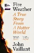 John Vaillant,  Vaillant John - Fire Weather - A True Story from a Hotter World