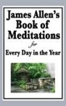 James Allen - James Allen's Book of Meditations for Every Day in the Year