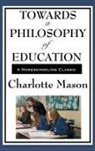 Charlotte Mason - Towards a Philosophy of Education: Volume VI of Charlotte Mason's Original Homeschooling Series