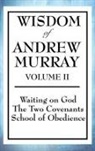 Andrew Murray - Wisdom of Andrew Murray Volume II: Waiting on God, the Two Covenants, School of Obedience