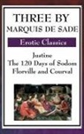 Marquis De Sade - Three by Marquis de Sade: Justine, the 120 Days of Sodom, Florville and Courval