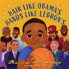 Carole Boston Weatherford, Weatherford Carole Boston, Savanna Durr - Hair Like Obama's, Hands Like Lebron's